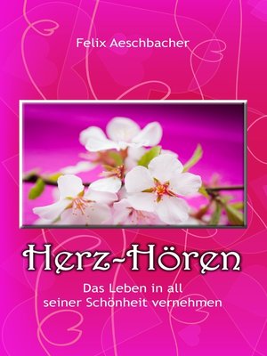 cover image of Herz-Hören--Das Leben in all seiner Schönheit vernehmen